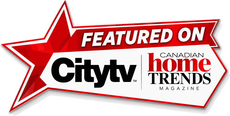 Featured on Citytv and Canadian Home Trends Magazine